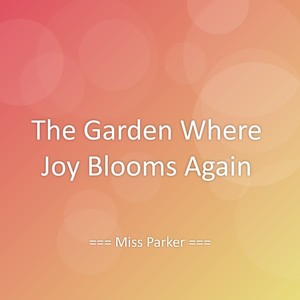 The Garden Where Joy Blooms Again