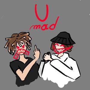 U MAD? (Explicit)