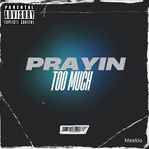 Prayin Too Much (feat. BG NuMoney) [Explicit]