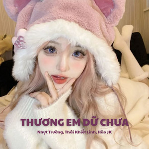 Thương Em Dữ Chưa (Remix)