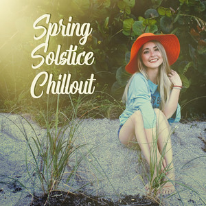 Spring Solstice Chillout - Spring Chillout Melodies, Relaxing Vibes, Restful Moments, Stress Relieving Sounds