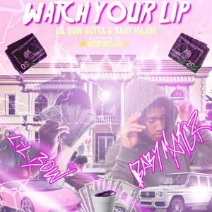 Watch Your Lip (with Baby Major) [Explicit]