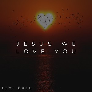 Jesus We Love You