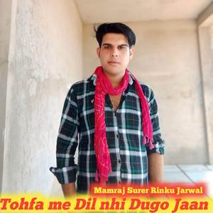 Tohfa me Dil nhi Dugo Jaan