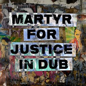 Martyr For Justice In Dub (Solomon Jabby Remix)
