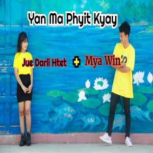 Yan Ma Phyit Kyay (feat. Jue Darli Htet)