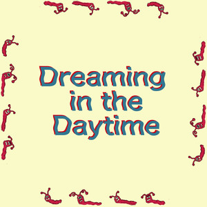 Dreaming in the Daytime