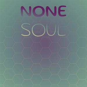 None Soul