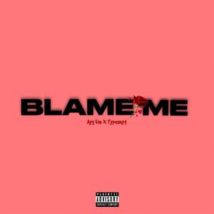 Blame Me (feat. TypeShyt) [Explicit]