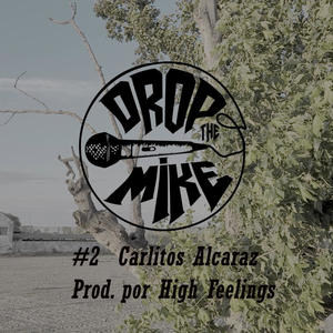 #DropTheMike 2 - Carlitos Alcaraz (feat. High Feelings Beats) [Explicit]