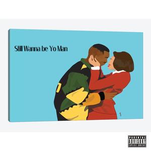 Still wanna be yo Man (feat. ImDavellBTW) (Explicit)