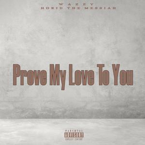 Prove my love to you (feat. Horid The Messiah) (Explicit)