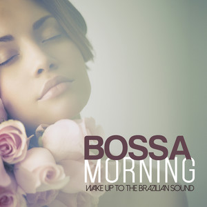 Bossa Morning Wake up to the Brazilian Sound