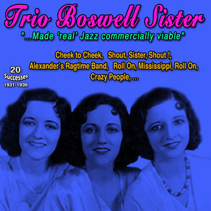 Trio Boswell Sisters - Made "Real" Jazz Commercially Viable (20 Successes: 1931-1936)