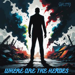 Where are the heroes (Explicit)