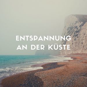 Entspannung an der Küste: Naturgeräusche zum Entspannen, Meeresgeräusche