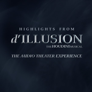 D'illusion: The Houdini Musical (Act One)- The Audio Theater Experience
