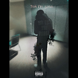 Be4 Im Gone (Explicit)