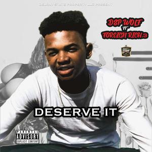 Deserve It (feat. Foreign.Rich3) [Explicit]