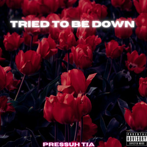 Tried to Be Down (Explicit)