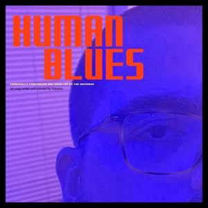 Human Blues (Terminally Frusterated and Insulted by the Universe)