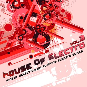 House of Electro, Vol. 3 (Finest Selection of Pumping Electro Tunes)
