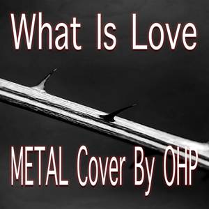 What Is Love (Metal Version)