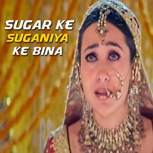 Sugar Ke Suganiya Ke Bina