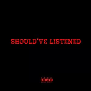 Should've Listened (Explicit)