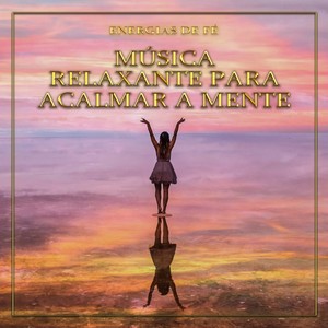 Musica Relaxante para Acalmar a Mente