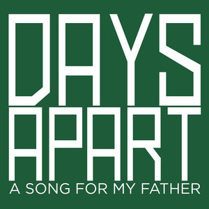 Days Apart (A Song for My Father)
