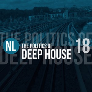 The Politics of Deep House, Vol. 18