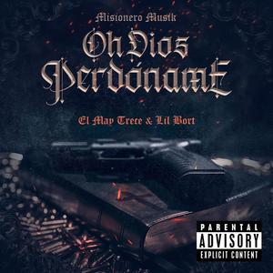 Oh dios perdoname (feat. El May trece placozo & Lil Bort) [Explicit]