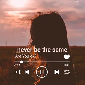 never be the same