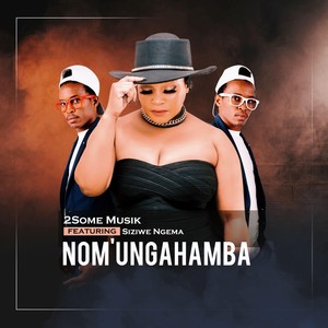 Nom'ungahamba(feat. Siziwe Ngema)