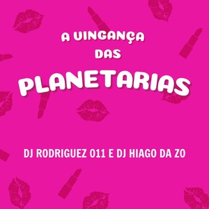 A VINGANÇA DAS PLANETARIAS