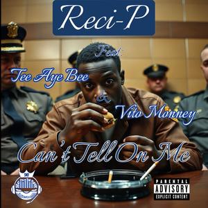 Can't Tell On Me (feat. TeeAyeBee & Vito Monney) [Explicit]