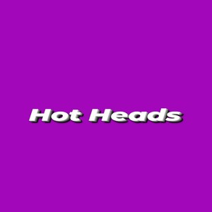 Hot Heads (Explicit)