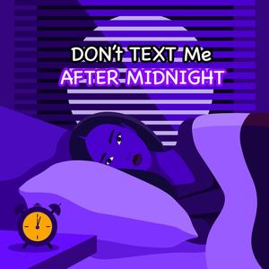 DON't TEXT Me AFTER MIDNIGHT (Explicit)
