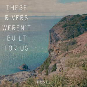 These Rivers Weren't Built for Us (Explicit)