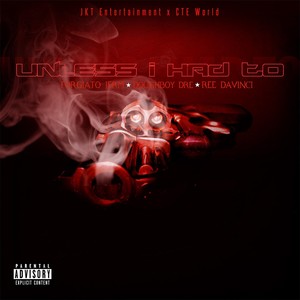 Unless I Had To (feat. Forgiato Jerm, Doughboy Dre & Ree Davinci) [Explicit]