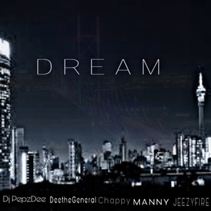 Dream (feat. Manny, Jeezy Fire, Chappy & Deethegeneral)