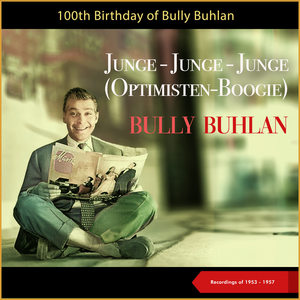 Junge - Junge - Junge (Optimisten-Boogie) (100th Birthday - Recordings of 1953 - 1957)