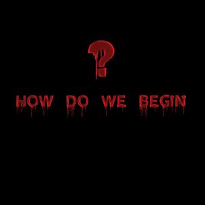 How Do We Begin?(feat. Azrael The Silent Angel, PhrumLsWhere, Kye2Life & Ariel Endure) (Explicit)