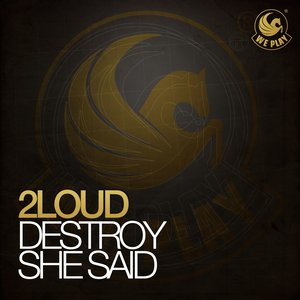 2Loud - Destroy She Said