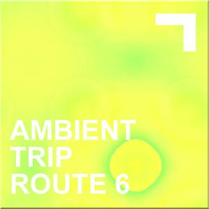 Ambient Trip - Route 6