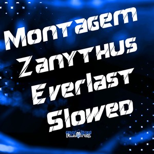 Montagem Zanythus Everlast (Slowed) [Explicit]