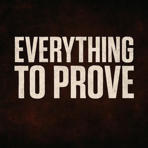 Everything to Prove