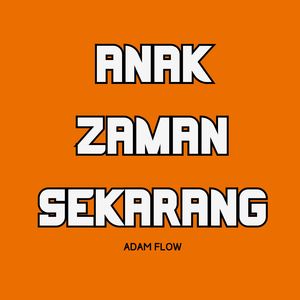 ANAK ZAMAN SEKARANG