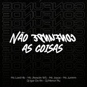 Não Confunde as Coisas (Explicit)